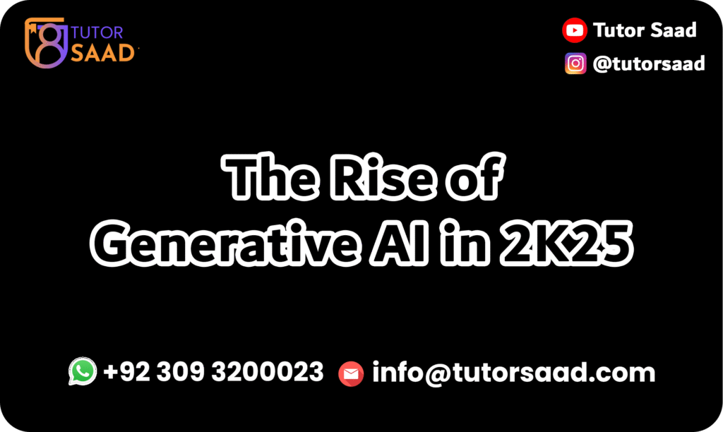 The Rise of Gen AI in 2025 - Tutor Saad