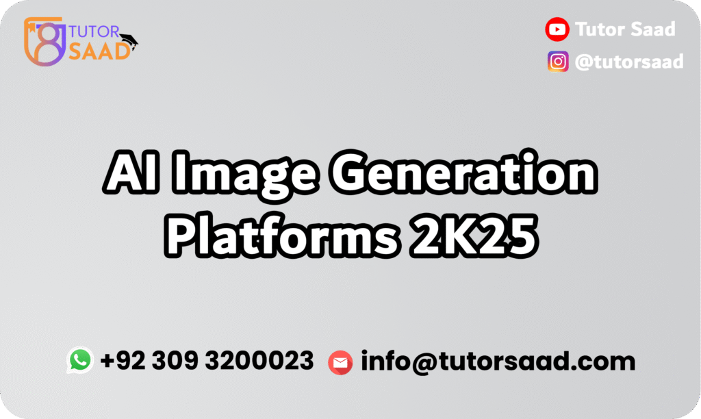 AI Image Generation Platforms 2K25 - Tutor Saad